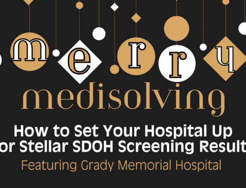 Merry Medisolving featuring Grady Memorial Hospital: How to Set Your Hospital Up for Stellar SDOH Screening Results